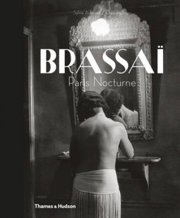 Brassai: Paris Nocturne by Sylvie Aubenas