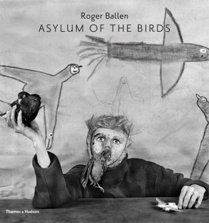 Asylum of the Birds by Roger Ballen & Didi Bozzini