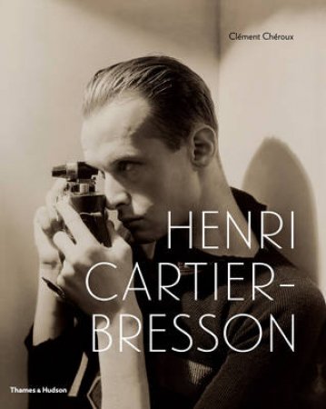 Henri Cartier Bresson:Here and Now by Clement Cheroux