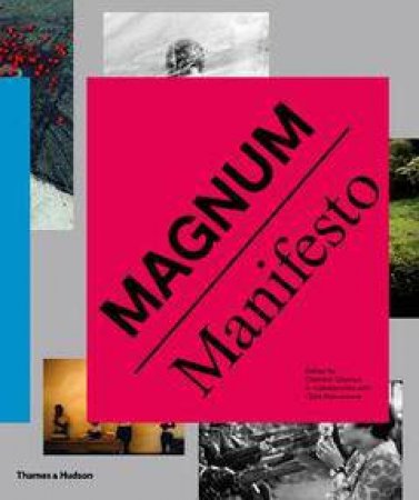 Magnum Manifesto by Clement Cheroux & Clara Bouveresse