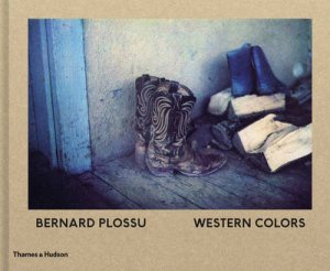 Bernard Plossu: Western Colors by Bernard Plossu