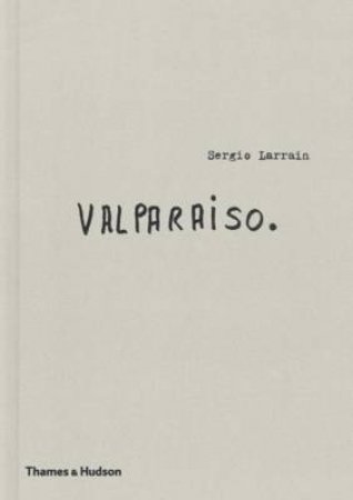 Sergio Larrain:Valparaiso by Agnes Sire