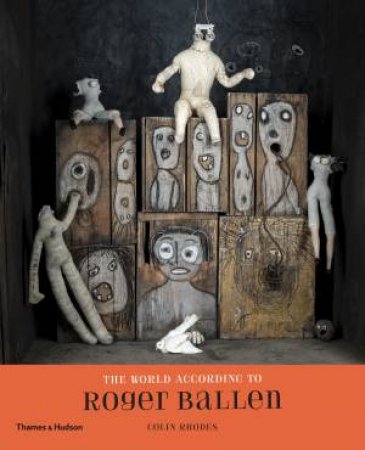 The World According To Roger Ballen by Roger Ballen & Colin Rhodes & Martine Lusardy