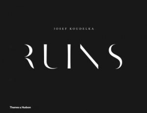 Josef Koudelka: Ruins by Josef Koudelka & Alain Schnapp & Hlose Consa & Bernard Latarget