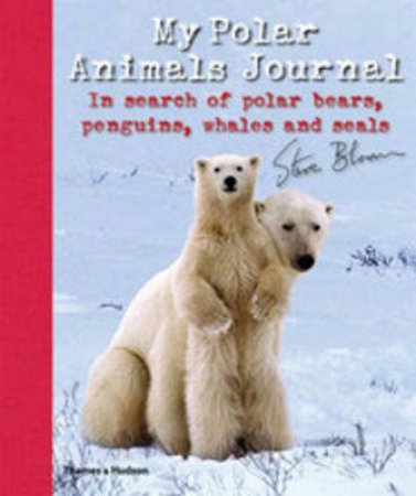 My Polar Animals Journal by Steve Bloom