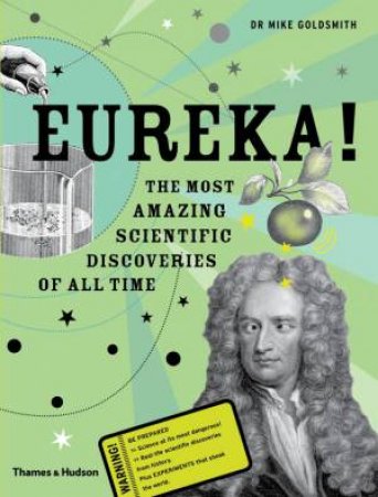 Eureka! The Most Amazing Scientific Discoveries of All Time by Clive Gifford & Mike Goldsmith