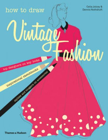 How to Draw Vintage Fashion by Celia Joicey