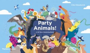 Party Animals!  A Tall Tale of Balancing Beasts by Clea Dieudonne