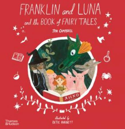 Franklin And Luna And The Book Of Fairy Tales by Jen Campbell