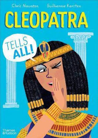 Cleopatra Tells All! by Chris Naunton & Guilherme Karsten