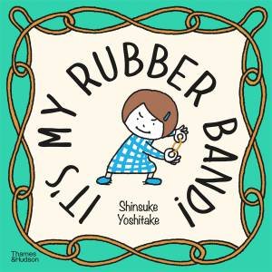 It's My Rubber Band! by Shinsuke Yoshitake