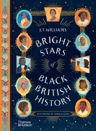 Bright Stars of Black British History by J.T. Williams & Angela Vives