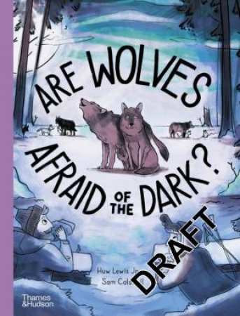 Are Wolves Afraid of the Dark? by Sam Caldwell & Huw Lewis Jones