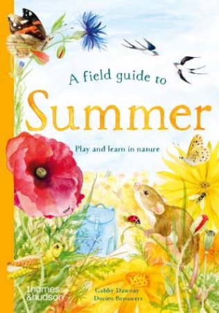 A Field Guide to Summer by Gabby Dawnay & Dorien Brouwers