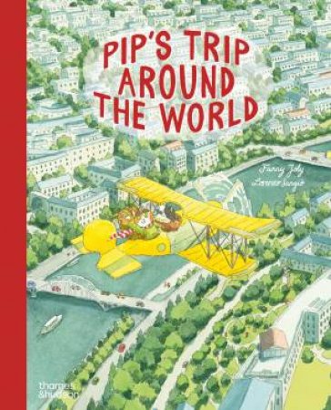 Pip's Trip Around the World by Fanny Joly & Lorenzo Sangio