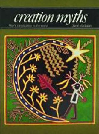 Art & Imagination: Creation Myths by David Maclagan