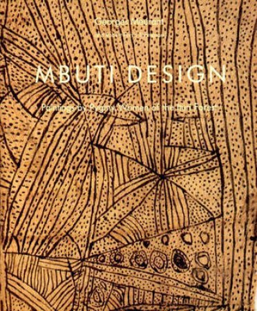 Mbuti Design:Paintings Of Pygmy Women From The Ituri Forest by Meurant G &