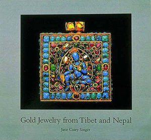 Gold Jewelry From Tibet And Nepal by Jane Casey Singer