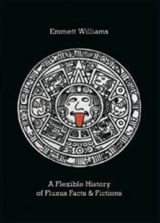 A Flexible History Of Fluxus: Facts & Fictions by Emmett Williams