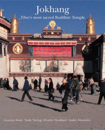 Jokhang: Tibet's Most Secret Buddhist Temple by Gyurme Dorje