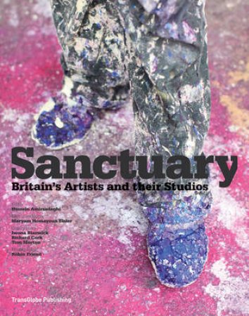 Sanctuary:British Artists and Their Studios by Hossein Amirsadeghi