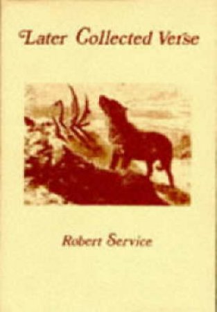 Later Collected Verse By Robert Service by Robert W Service