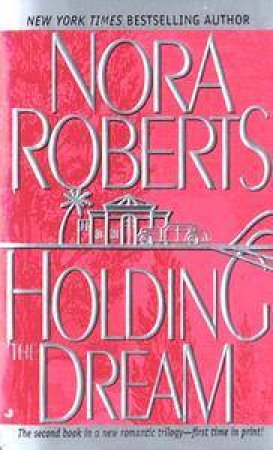 Holding The Dream by Nora Roberts