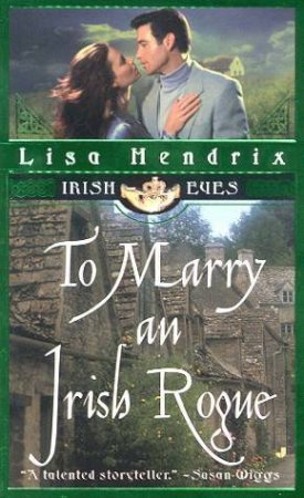 Irish Eyes: To Marry An Irish Rogue by Lisa Hendrix