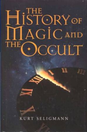 The History Of Magic And The Occult by Kurt Seligmann