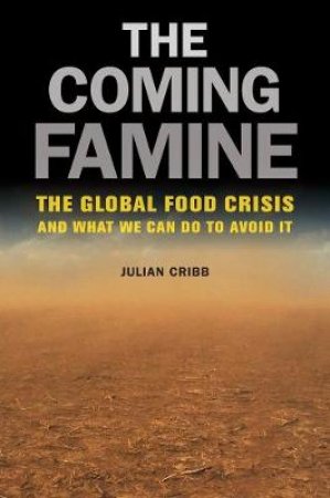 The Coming Famine by Julian Cribb