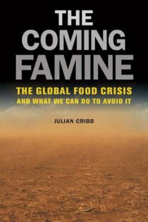 The Coming Famine by Julian Cribb