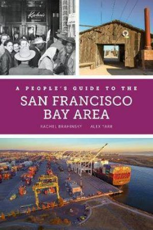 A People's Guide To The San Francisco Bay Area by Rachel Brahinsky & Alexander Tarr & Bruce Rinehart