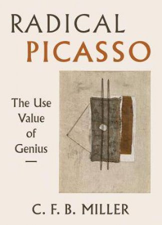 Radical Picasso by Charles F. B. Miller