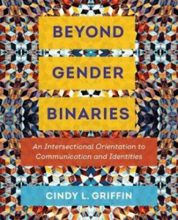 Beyond Gender Binaries by Cindy L. Griffin