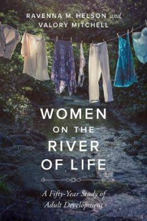 Women On The River Of Life by Ravenna M Helson & Valory Mitchell