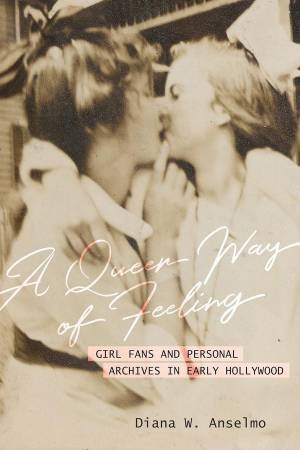 A Queer Way of Feeling by Diana W. Anselmo