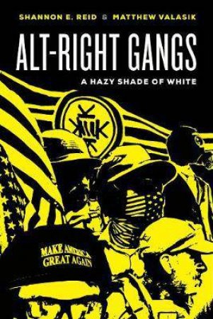 Alt-Right Gangs by Shannon E. Reid & Matthew Valasik