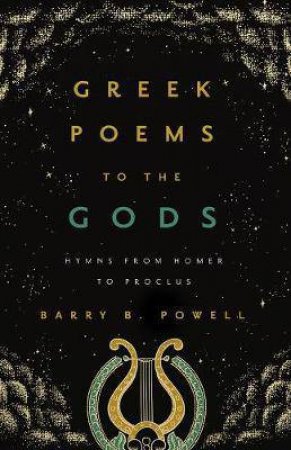 Greek Poems To The Gods by Barry B. Powell