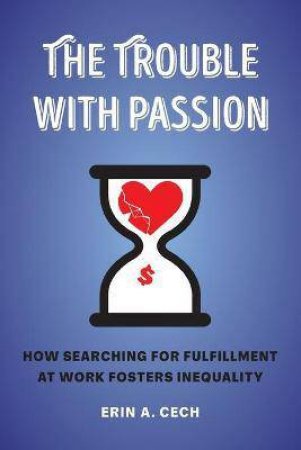 The Trouble With Passion by Erin Cech