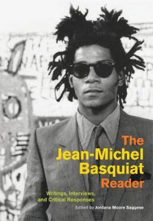 The Jean-Michel Basquiat Reader by Jordana Moore Saggese