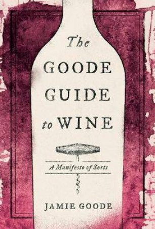 The Goode Guide To Wine by Jamie Goode