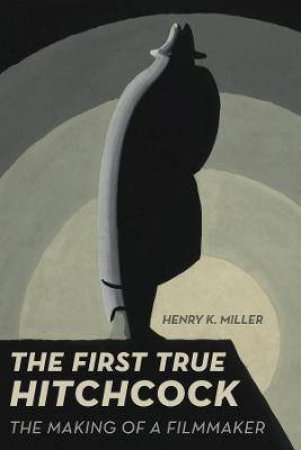 The First True Hitchcock by Henry K. Miller