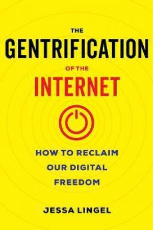 The Gentrification Of The Internet by Jessa Lingel