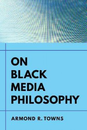 On Black Media Philosophy by Armond R. Towns