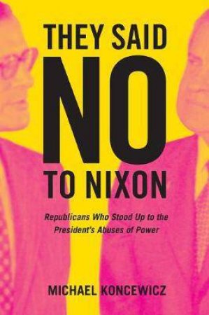 They Said No To Nixon by Michael Koncewicz