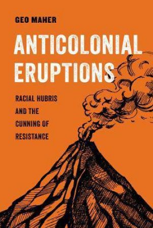 Anticolonial Eruptions by Geo Maher