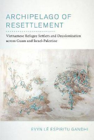 Archipelago Of Resettlement by Evyn Le Espiritu Gandhi