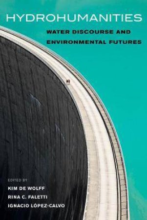 Hydrohumanities by Kim De Wolff & Rina C. Faletti & Ignacio Lopez-Calvo