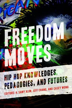 Freedom Moves by H. Samy Alim & Jeff Chang & Casey Wong