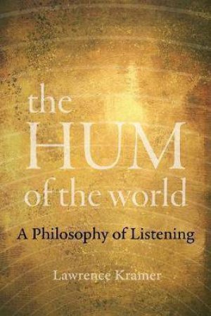 The Hum Of The World by Lawrence Kramer